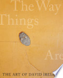 The art of David Ireland : the way things are /