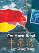 Ox Horn Bend : a Chinese-American's journey during the Cold War = Niu jiao wan /