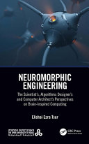 Neuromorphic engineering : the scientist's, algorithm designer's and computer architect's perspectives on brain-inspired computing /