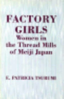 Factory girls : women in the thread mills of Meiji Japan /