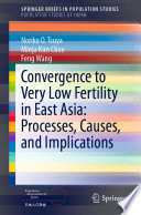 Convergence to Very Low Fertility in East Asia: Processes, Causes, and Implications /