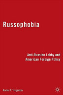 Russophobia : anti-Russian lobby and American foreign policy /