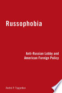 Russophobia : Anti-Russian Lobby and American Foreign Policy /