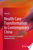 Health Care Transformation in Contemporary China  : Moral Experience in a Socialist Neoliberal Polity /