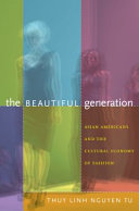 The beautiful generation : Asian Americans and the cultural economy of fashion /