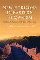 New horizons in Eastern humanism : Buddhism, Confucianism and the quest for global peace /