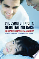 Choosing Ethnicity, Negotiating Race : Korean Adoptees in America /