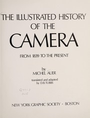 The illustrated history of the camera from 1839 to the present /