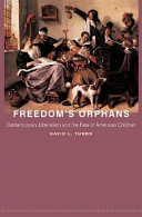 Freedom's orphans : contemporary liberalism and the fate of American children /