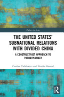 The United States' subnational relations with divided China : a constructivist approach to paradiplomacy /