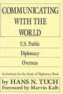 Communicating with the world : U.S. public diplomacy overseas /