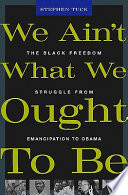 We ain't what we ought to be : the Black freedom struggle from emancipation to Obama /