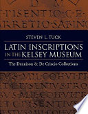 Latin inscriptions in the Kelsey Museum : the Dennison and De Criscio collections /