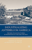Industrializing antebellum America : the rise of manufacturing entrepreneurs in the early republic /