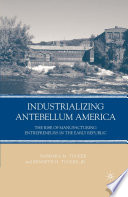 Industrializing Antebellum America : The Rise of Manufacturing Entrepreneurs in the Early Republic /
