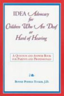 IDEA advocacy for children who are deaf or hard-of-hearing : a question and answer book for parents and professionals /