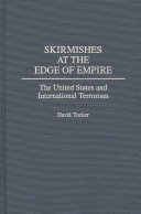 Skirmishes at the edge of empire : the United States and international terrorism /