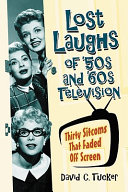 Lost laughs of '50s and '60s television : thirty sitcoms that faded off screen /