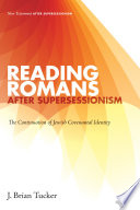 Reading Romans after supersessionism : the continuation of Jewish covenantal identity /