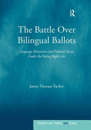 The battle over bilingual ballots : language minorities and political access under the Voting Rights Act /
