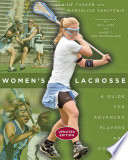 Women's lacrosse : a guide for advanced players and coaches /