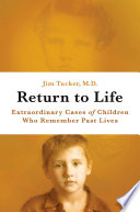 Return to life : extraordinary cases of children who remember past lives /