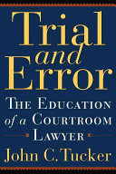 Trial and error : the education of a courtroom lawyer /