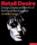 Retail desire : design, display and the art of the visual merchandiser /