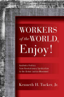 Wokers of the world, enjoy! : aesthetic politics from revolutionary syndicalism to the global justice movement /