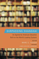 Surpassing Shanghai : an agenda for American education built on the world's leading systems /