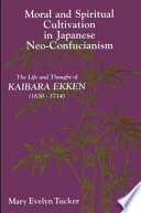 Moral and spiritual cultivation in Japanese neo-Confucianism : the life and thought of Kaibara Ekken, 1630-1740 [as printed] /