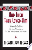 And then they loved him : Seward Collins & the chimera of an American fascism /