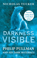 Darkness visible : Philip Pullman and His dark materials /