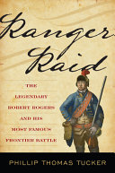 Ranger raid : the legendary Robert Rogers and his most famous frontier battle /