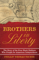 Brothers in liberty : the forgotten story of the free Black Haitians who fought for American independence /