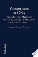 Westerners in gray : the men and missions of the elite Fifth Missouri Infantry Regiment /