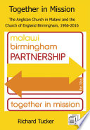 Together in mission : the Anglican Church in Malawi and the Church of England Birmingham, 1966-2016 /