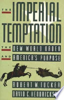 The imperial temptation : the new world order and America's purpose /