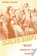 Swing shift : "all-girl" bands of the 1940s /