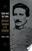 Brigadier General John D. Imboden : Confederate commander in the Shenandoah /