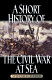 A short history of the Civil War at sea /