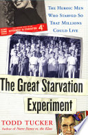The great starvation experiment : the heroic men who starved so that millions could live /