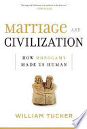 Marriage and civilization : how monogamy made us human /