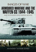 Armoured warfare and the Waffen-SS 1944-45 : rare photographs from wartime archives /