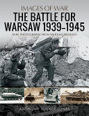 The battle for Warsaw, 1939-1945 : rare photographs from wartime archives /