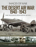 The desert air war, 1940-1943 : rare photographs from wartime archives /