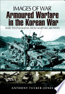 Armoured warfare in the Korean War : rare photographs from wartime archives /