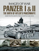 Panzer I & II : the birth of Hitler's Panzerwaffe : rare photographs from wartime archives /