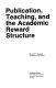 Publication, teaching, and the academic reward structure /