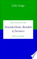 Neanderthals, bandits and farmers : how agriculture really began /
